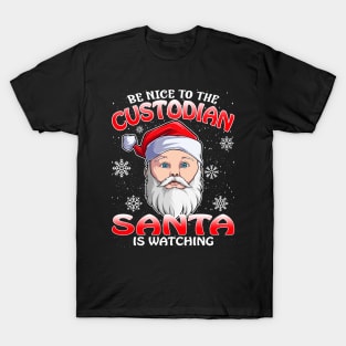 Be Nice To The Custodian Santa is Watching T-Shirt